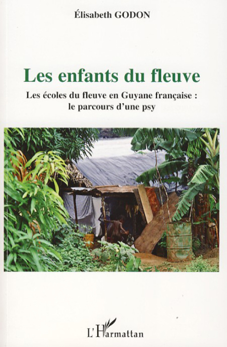 Emprunter Les enfants du fleuve. Les écoles du fleuve en Guyane française : le parcours d'une psy livre