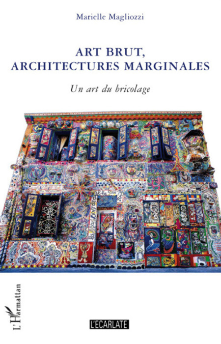 Emprunter Art brut, architectures marginales. Un art du bricolage livre