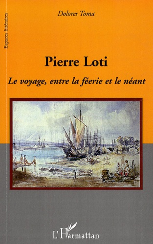Emprunter Pierre Loti. Le voyage, entre la féerie et le néant livre