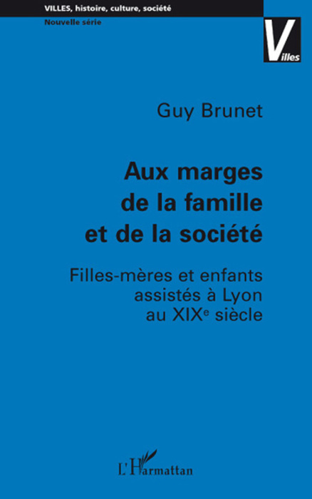 Emprunter Aux marges de la famille et de la société. Filles-mères et enfants assistés à Lyon au XIXe siècle livre
