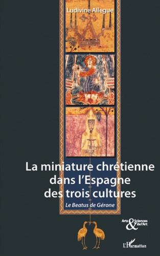 Emprunter La miniature chrétienne dans l'Espagne des trois cultures. Le Béatus de Gérone livre