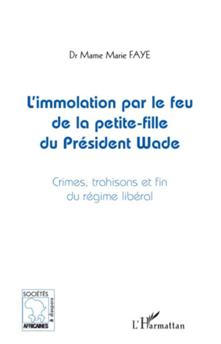 Emprunter L'immolation par le feu de la petite-fille du président Wade. Crimes, trahisons et fin du régime lib livre