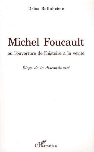 Emprunter Michel Foucault ou l'ouverture de l'histoire à la vérité. Eloge de la discontinuité livre