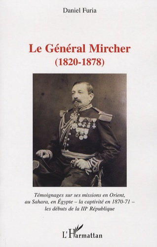 Emprunter Le Général Mircher (1820-1878). Témoignages sur ses missions en Orient, au Sahara, en Egypte - la ca livre