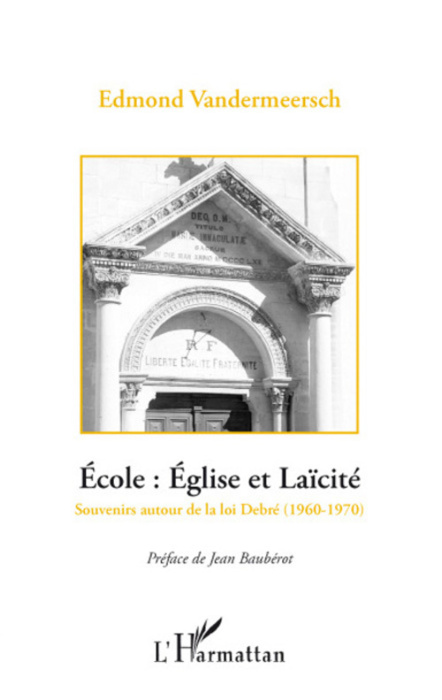 Emprunter Ecole : Eglise et Laïcité, la rencontre des deux France. Souvenirs autour de la loi Debré (1960-1970 livre