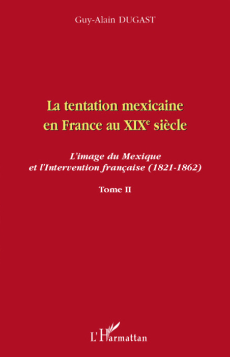 Emprunter La tentation mexicaine en France au XIXe siècle : l'image du Mexique et l'intervention française (18 livre