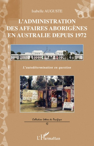 Emprunter L'administration des affaires aborigènes en Australie depuis 1972. L'autodétermination en question livre