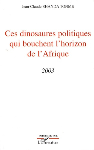 Emprunter Ces dinosaures politiques qui bouchent l'horizon de l'Afrique. 2003 livre