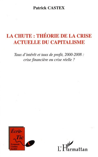 Emprunter La chute : théorie de la crise actuelle du capitalisme. Taux d'intérêt et taux de profit, 2000-2008 livre
