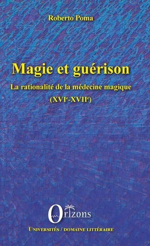 Emprunter Magie et guérison. La rationalité de la médecine magique (XVIe-XVIIe) livre