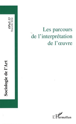 Emprunter Opus - Sociologie de l'Art N° 13 : Les parcours de l'interprétation de l'oeuvre livre