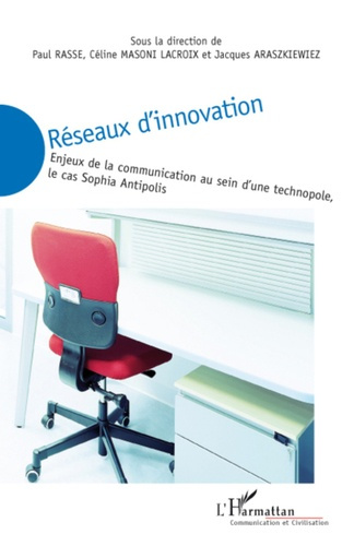 Emprunter Réseaux d'innovation. Enjeux de la communication au sein d'une technopole, le cas Sophia Antipolis livre