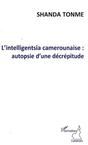Emprunter L'Intelligentsia camerounaise : autopsie d'une décrépitude livre