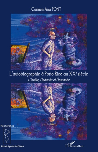 Emprunter L'autobiographie à Porto Rico au XXe siècle. L'inutile, l'indocile et l'insensée livre
