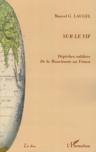 Emprunter Sur le vif. Dépêches oubliées, De la Mauritanie au Yémen livre