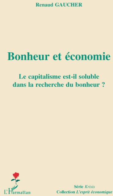 Emprunter Bonheur et économie. Le capitalisme est-il soluble dans la recherche du bonheur ? livre