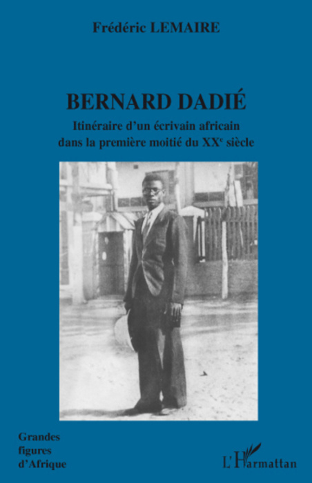 Emprunter Bernard Dadié. Itinéraire d'un écrivain africain dans la première moitié du XXe siècle livre