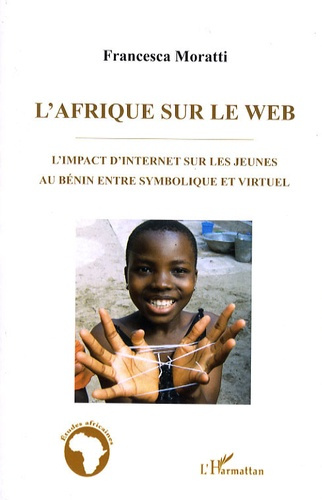 Emprunter L'Afrique sur le web. L'impact d'Internet sur les jeunes au Bénin entre symbolique et virtuel livre