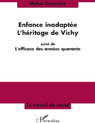 Emprunter Enfance inadaptée-L'héritage de Vichy. Suivi de L'efficace des années quarante livre
