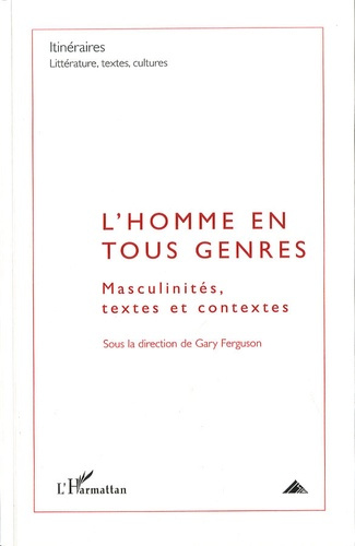 Emprunter Itinéraires, littérature, textes, cultures 2008 : L'homme en tous genres. Masculinités, textes et co livre