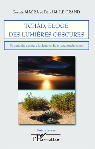 Emprunter Tchad, éloge des lumière obscures. Du sacre des cancres à la dynastie des pillards psychopathes livre