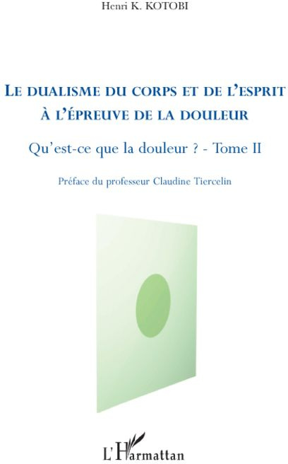 Emprunter Qu'est-ce que la douleur ? Tome 2, Le dualisme du corps et de l'esprit à l'épreuve de la douleur livre