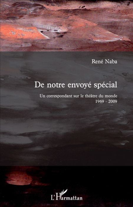 Emprunter De notre envoyé spécial. Un correspondant sur le théâtre du monde 1969-2009 livre