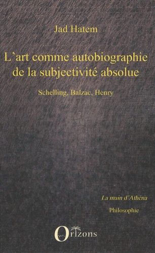 Emprunter L'art comme autobiographie de la subjectivité absolue. Schelling, Balzac, Henry livre