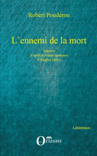 Emprunter L'ennemi de la mort. Théâtre d'après le roman éponyme d'Eugène Leroy livre