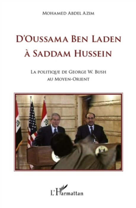 Emprunter D'Oussama Ben Laden à Saddam Hussein. La politique de Georges W. Bush au Moyen-Orient livre