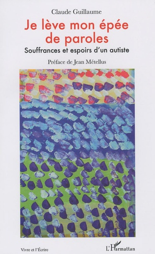 Emprunter Je lève mon épée de paroles. Souffrances et espoirs d'un autiste livre
