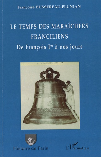 Emprunter Le temps des maraîchers franciliens de François 1er à nos jours livre
