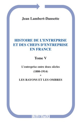 Emprunter Histoire de l'entreprise et des chefs d'entreprise en France. Tome 5, L'entreprise entre deux siècle livre