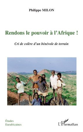 Emprunter Rendons le pouvoir à l'Afrique ! Cri de colère d'dun bénévole de terrain livre