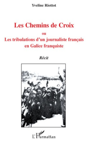 Emprunter Les Chemins de Croix. Ou, Les tribulations d'un journaliste français en Galice franquiste livre