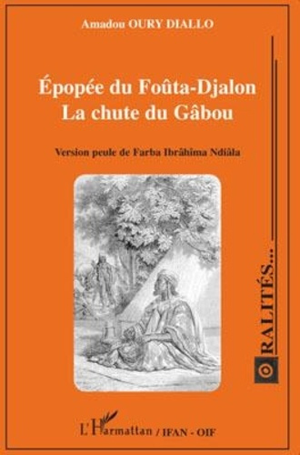 Emprunter Epopée du Foûta-Djalon - La chute du Gâbou. Version peule de Farba Ibrâhîma Ndiâla livre