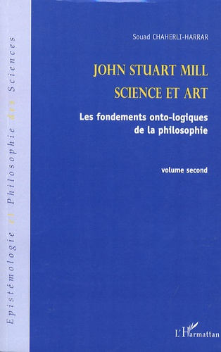 Emprunter John Stuart Mill, Science et art. Les fondements onto-logiques de la philosophie, volume 2 livre