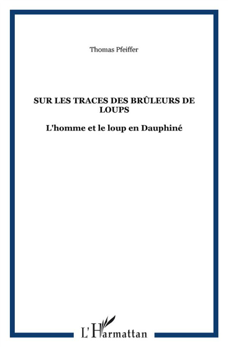 Emprunter Sur les traces des Brûleurs de loups. L'homme et le loup en Dauphiné livre