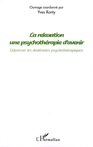Emprunter La relaxation, une psychothérapie d'avenir. Dépasser les dualismes psychothérapiques livre