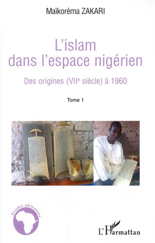 Emprunter L'Islam dans l'espace nigérien. Tome 1, Des origines (VIIe siècle) à 1960 livre