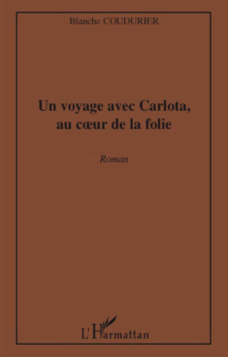 Emprunter Un voyage avec Carlota, au coeur de la folie. Roman livre