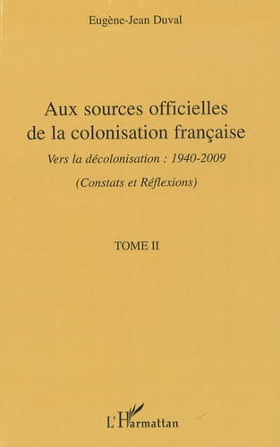 Emprunter Aux sources officielles de la colonisation françaises. Tome 2, Vers la décolonisation : 1940-2009 (C livre