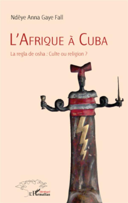 Emprunter L'Afrique à Cuba. La regla de osha : Culte ou religion ? livre