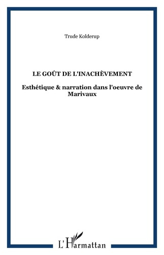 Emprunter Le goût de l'inachèvement. Esthétique et narration dans l'oeuvre de Marivaux livre