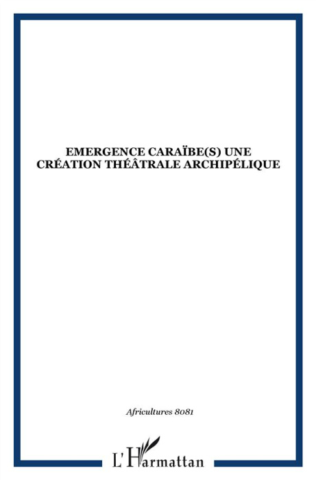 Emprunter Africultures N° 80-81 : Emergences Caraïbe(s): une création théâtrale archipélique livre