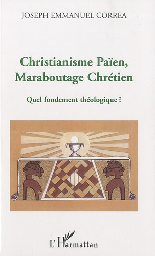 Emprunter Christianisme païen, maraboutage chrétien. Quel fondement théologique ? livre