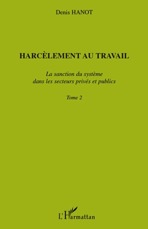 Emprunter Harcèlement au travail. Tome 2, La sanction du système dans les secteurs privés et publics livre