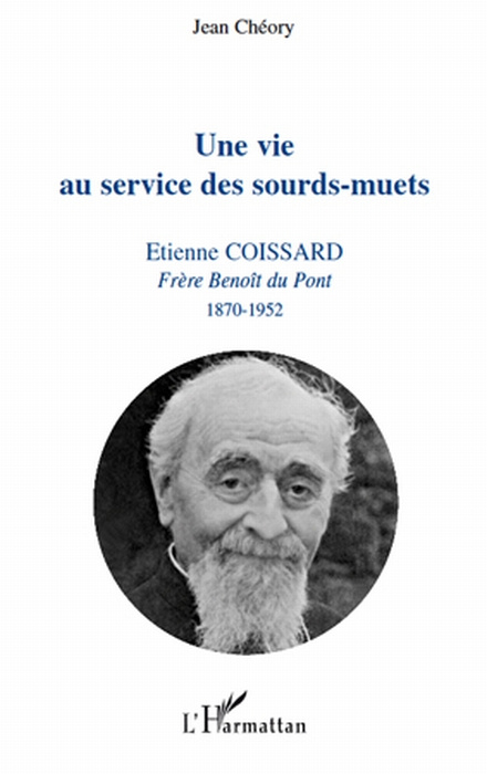 Emprunter Une vie au service des sourds-muets. Etienne Coissard, Frère Benoît du Pont, 1870-1952 livre