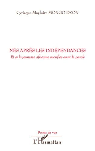 Emprunter Nés après les indépendances. Et si la jeunesse africaine sacrifiée avait la parole livre
