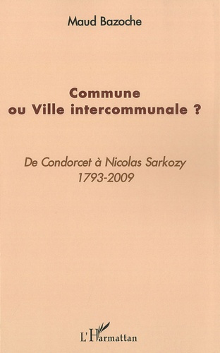 Emprunter Commune ou Ville intercommunale ? De Condorcet à Nicolas Sarkozy 1793-2009 livre